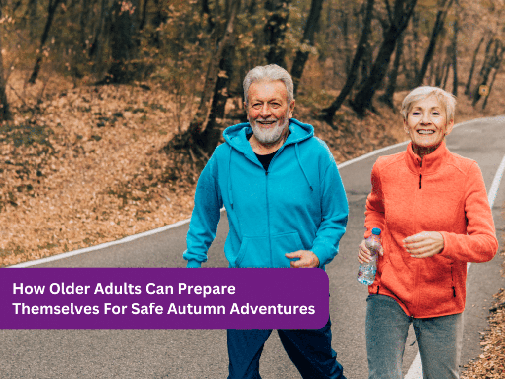 How Older Adults Can Prepare Themselves For Safe Autumn Adventures