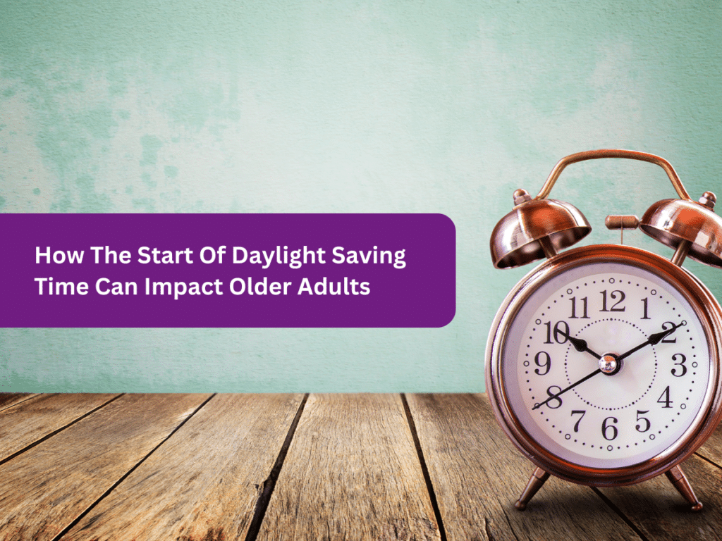 How The Start Of Daylight Saving Time Can Impact Older Adults