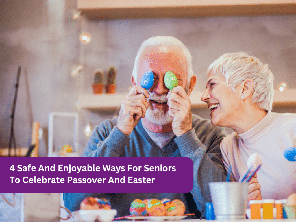 4 Safe And Enjoyable Ways For Seniors To Celebrate Passover And Easter