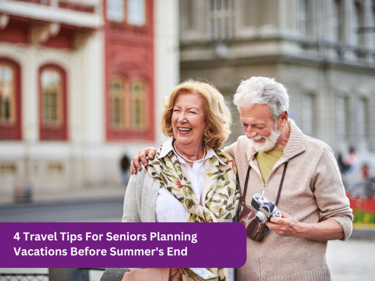 4 Travel Tips For Seniors Planning Vacations Before Summer’s End