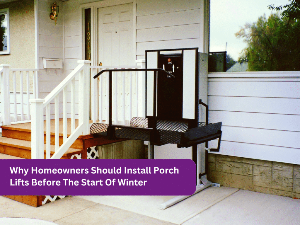 Why Homeowners Should Install Porch Lifts Before The Start Of Winter